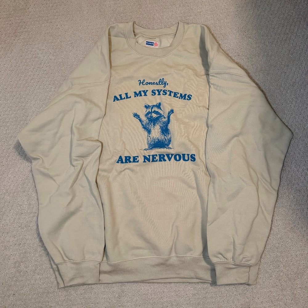 Peachy Peach Honestly all my systems are nervous crew sweatshirt